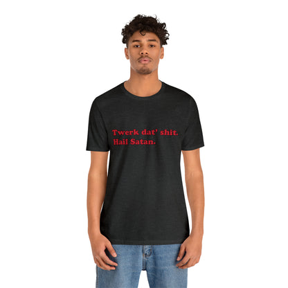 Twerk dat' shit. short sleeve t-shirt