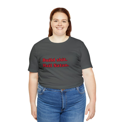 Build shit. short sleeve t-shirt