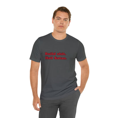 Build shit. short sleeve t-shirt