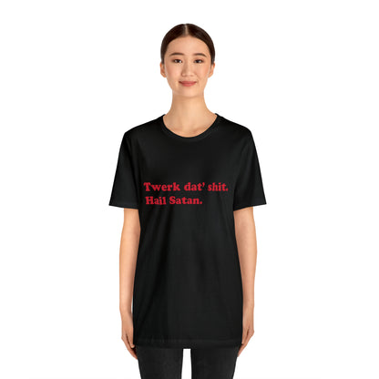 Twerk dat' shit. short sleeve t-shirt