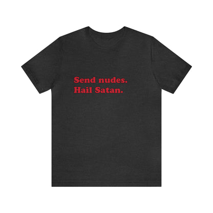 Send nudes. short sleeve t-shirt