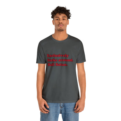 Exclusively fucks around. short sleeve t-shirt